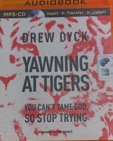 Yawning at Tigers written by Drew Dyck performed by Chip Arnold on MP3 CD (Unabridged)